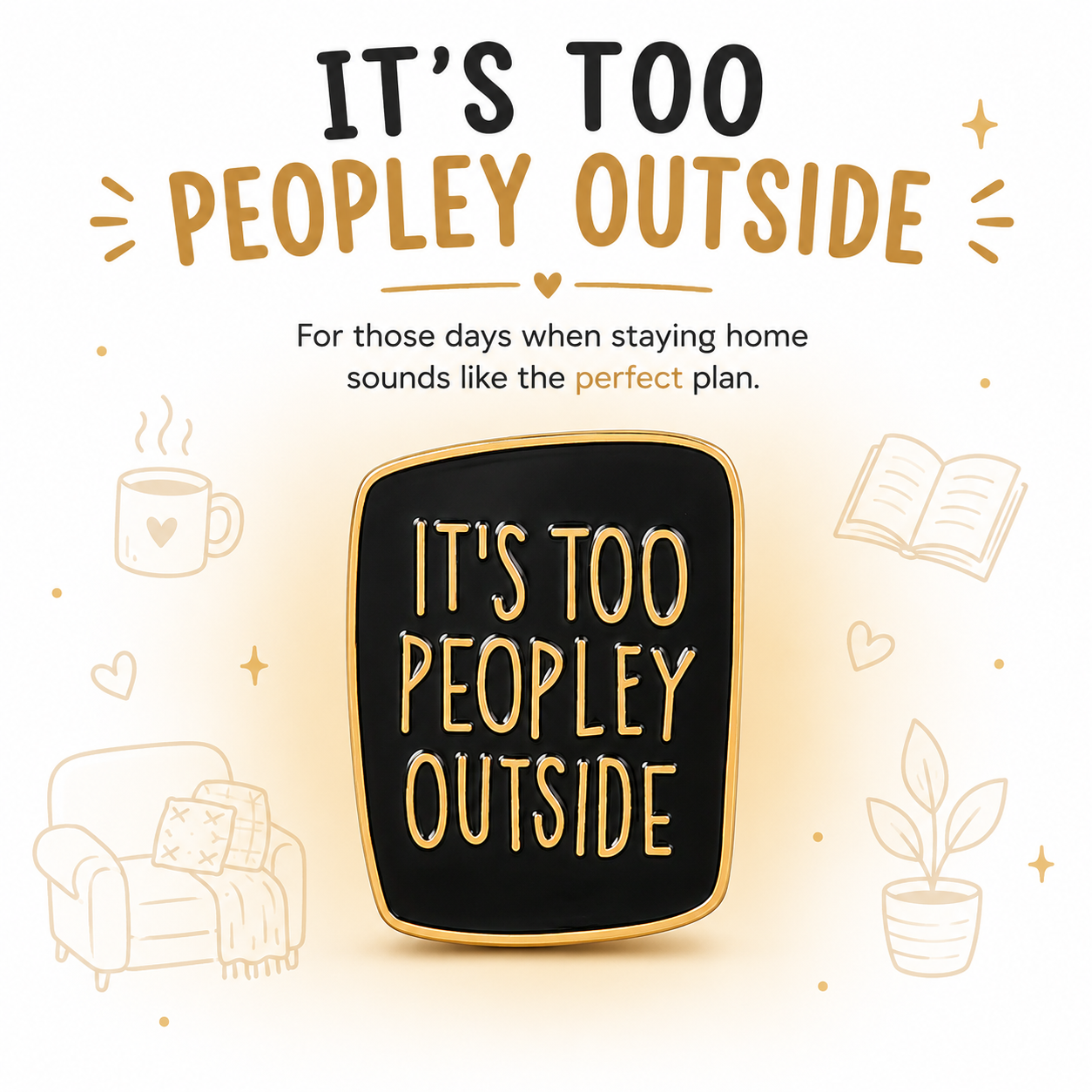 Lapel Pin (It's too peopley outside)